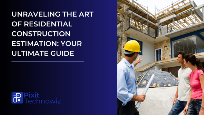 residential construction estimation pixit technowiz blog